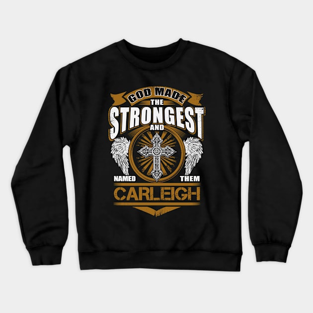 Carleigh Name T Shirt - God Found Strongest And Named Them Carleigh Gift Item Crewneck Sweatshirt by reelingduvet